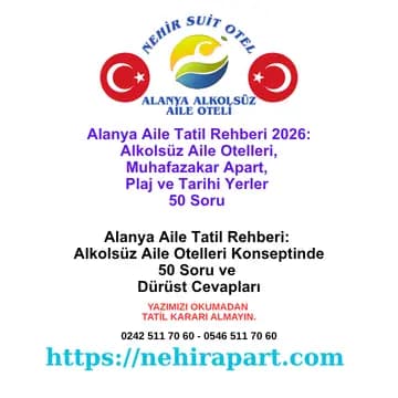 Alanya aile tatil rehberi: Alkolsüz aile otelleri, muhafazakar apart, Kleopatra plajı, Dim Çayı, tarihi yerler ve ulaşım için 50 soru cevap.