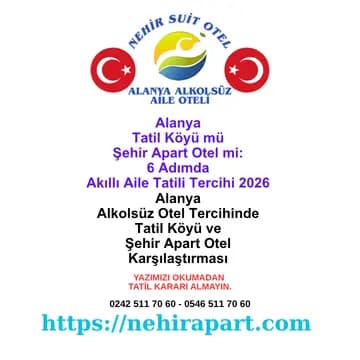 Alanya tatil köyü mü şehir apart otel mi: 6 adımda Nehir Suit Otel'in merkez konum, hanım saati havuz, helal mutfak, 11 belge ve şeffaf tarife.