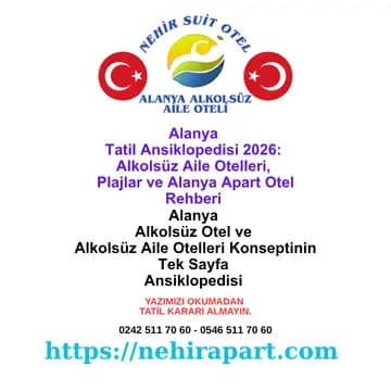 Alanya tatil ansiklopedisi: Nehir Suit Otel rehberi, alkolsüz aile otelleri kriterleri, Damlataş plajları, gezilecek yerler ve Alanya apart otel kıyaslaması.