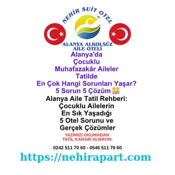 <p>Alanya'da çocuklu muhafazakâr aileler tatilde hangi sorunları yaşar? 5 yaygın sorun ve Nehir Suit Otel çözümleri. Alkolsüz aile tatili rehberi.</p>