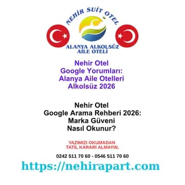 <div>Nehir Otel Google yorumları ve Alanya alkolsüz aile otelleri marka güveni 2026: yıldız ve Google puanı farkı, yorum okuma, şeffaflık. WhatsApp: 0546 511 70 60</div><div><br></div>
