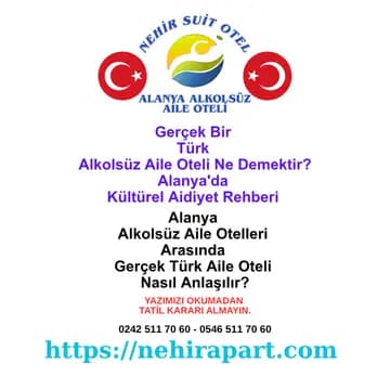 Gerçek Türk alkolsüz aile oteli nedir: Alanya muhafazakar oteller homojen misafir profili, helal mutfak ve kendi dilimizde samimi hizmet.