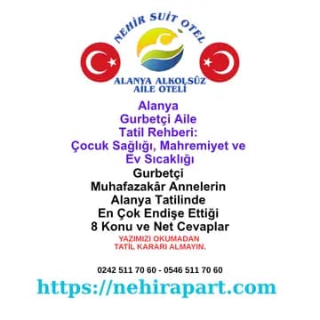 Gurbetçi Annelerin Çocuk Sağlığı ve Mahremiyet Sorularına Alanya Apart Otel Cevapları 2026 🛡️
