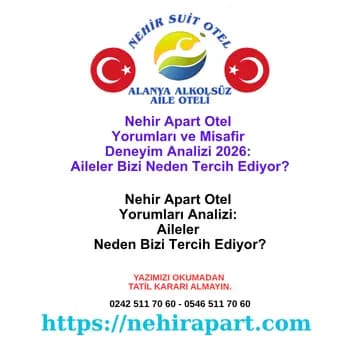 Nehir Apart Otel yorumları analizi: Misafir deneyiminde öne çıkan 4 ortak tema, şeffaf şikayet yönetimi ve Alanya aile otelleri alkolsüz tercih nedenleri.