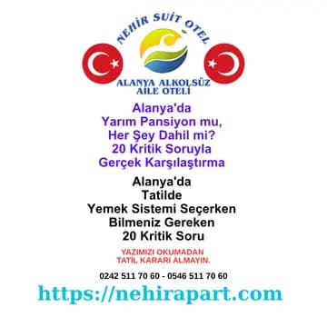 Alanya'da yarım pansiyon mu, her şey dahil mi? 20 kritik soruyla karşılaştırma. Nehir Suit Otel: helal mutfak, şeffaf fiyat, huzurlu aile ortamı.