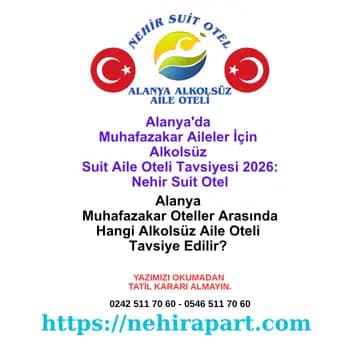Alanya muhafazakar aile oteli tavsiyesi: Alkolsüz ortam, helal yemek, hanım saati ve 100m plaj ile suit daire konforu sunan Nehir Suit Otel.
