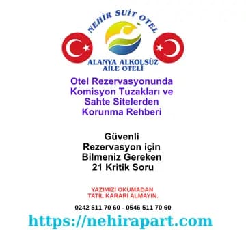 Otel rezervasyonunda komisyon tuzakları ve sahte sitelerden korunun. 21 kritik soru ile güvenli rezervasyon rehberi. Nehir Suit Otel, Alanya.