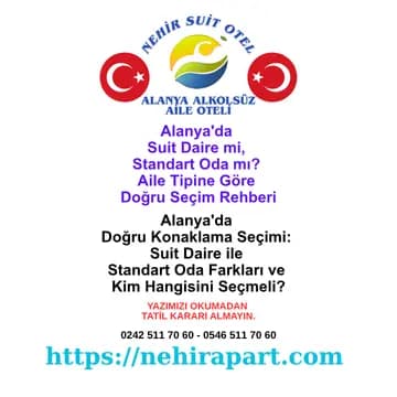 Alanya'da suit daire mi, standart oda mı? Aile büyüklüğüne göre doğru seçim rehberi. Nehir Suit Otel'de iki konaklama seçeneği karşılaştırması.
