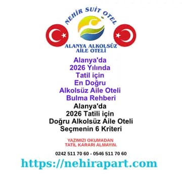 Alanya'da 2026 alkolsüz aile oteli rehberi: merkezi konum, mahremiyet garantisi, şeffaf fiyat ve helal mutfakla Nehir Suit Otel.
