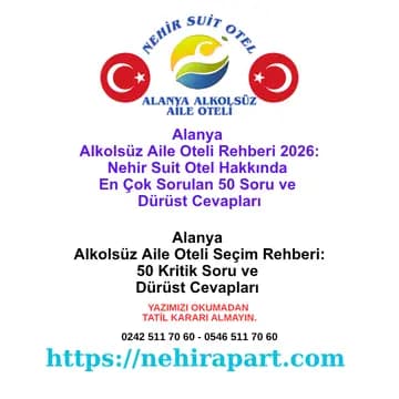 Alanya alkolsüz aile oteli seçiminde 50 kritik soru ve dürüst cevap rehberi: Konsept, oda, yemek, fiyat, konum, güven ve gurbetçi aile başlıkları.