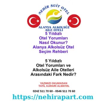 5 yıldızlı otel yorumları nasıl okunur? Alanya alkolsüz otel ve aile oteli yorumlarında aranacak 5 kritik konu ve güvenilir yorum rehberi.