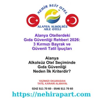 Alanya otel gıda güvenliği rehberi: Zehirlenme riskinin 3 kırmızı bayrağı, helal sertifikalı mutfak ve şeffaf tedarik süreciyle güvenli aile tatili ipuçları.