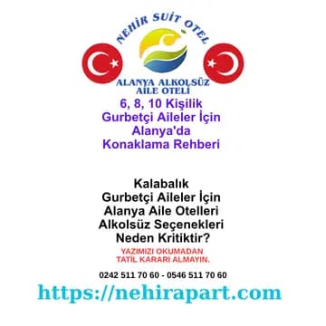 6, 8, 10 kişilik gurbetçi aileler için Alanya'da bölünmeden konaklama rehberi; alkolsüz aile otelleri ve suit daire fiyat şeffaflığı kriterleri.