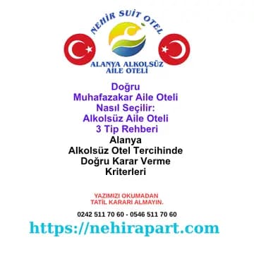 Alanya alkolsüz aile oteli Nehir Suit Otel: doğru muhafazakar aile oteli nasıl seçilir, 3 tip karşılaştırma rehberiyle tatilinizi güvenle planlayın.