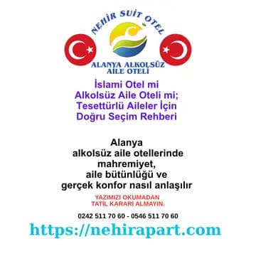 Alanya’da alkolsüz aile tatilinde gerçekleri görün. Nehir Suit Otel: hanım saati, helal mutfak ve şeffaf belgelerle güvenli tatil.