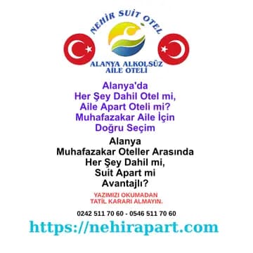 Alanya her şey dahil otel ve aile apart otel karşılaştırması: Muhafazakar aile için alkolsüz ortam, geniş suit daire ve helal taze yemek farkı.