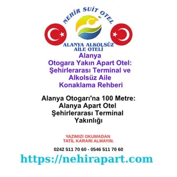 Alanya Otogarı'na 100 metre Nehir Suit Otel: alkolsüz aile oteli konseptinde şehirlerarası terminal yakınlığı ve gurbetçi varış rehberi.