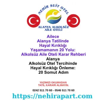 Ailece Alanya tatilinde hayal kırıklığı yaşamamanın 20 yolu: rezervasyon, hijyen, helal gıda, konum, çocuk konforu, dürüstlük — şeffaf risk sıfırlama rehberi.