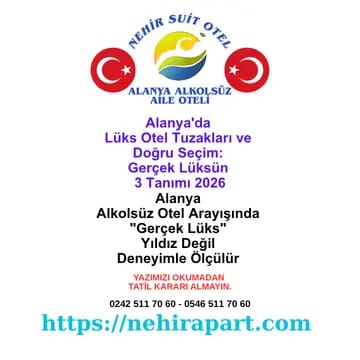Alanya alkolsüz otel arayan ailelere gerçek lüksün 3 tanımı, 5 yıldızlı tesis tuzakları ve şeffaf seçim kriterleri. Nehir Suit Otel doğru karar rehberi.