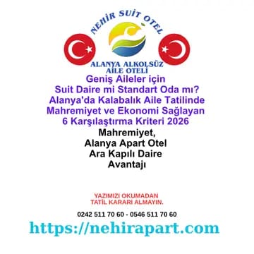 Geniş aileler için suit daire mi standart oda mı: mahremiyet, ekonomi, ısı, dijital özgürlük, L balkon, dürüst alan, mutfak tezgâhı — 6 kriter karar rehberi.