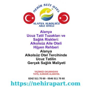 Alanya ucuz tatil sağlık riskleri: gıda tedarik, hijyen denetim, gizli maliyet. Nehir Suit Otel 10 soruda şeffaf tarife + helal kasap güvencesi.