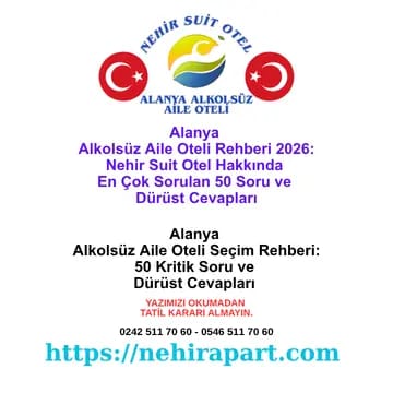 Alanya Alkolsüz Aile Oteli Rehberi 2026: Nehir Suit Otel Hakkında En Çok Sorulan 50 Soru ve Dürüst Cevapları 🏆