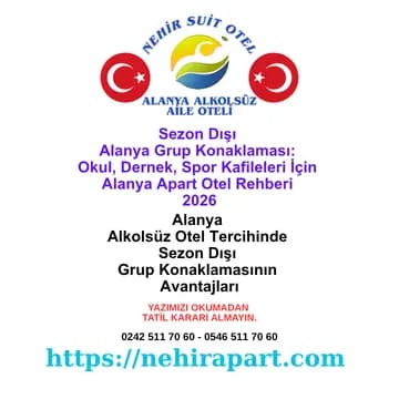 Alanya alkolsüz otel arayan kafileler için sezon dışı grup konaklaması rehberi. Müsaitlik, pansiyon esnekliği, alkolsüz disiplin. Nehir Suit Otel rehber.