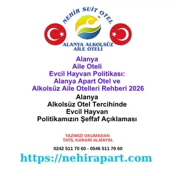 Alanya alkolsüz otel arayan ailelere evcil hayvan politikası rehberi. Bebek hijyeni, alerji koruma ve mutfak güvenliği için Nehir Suit Otel ilkeleri.