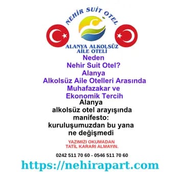 Neden Nehir Suit Otel: Alanya Alkolsüz Aile Tatilinde Marka Manifesto 🎯