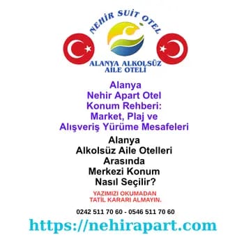 Alanya Alkolsüz Aile Otelleri Arasında Merkezi Konum Nasıl Seçilir? 🚶