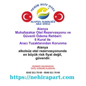 Alanya muhafazakar otel rezervasyonunda 6 kuralla güvenli ödeme: doğrudan iletişim, iptal politikası, kur koruması, kapora güvenliği. Komisyonsuz WhatsApp.