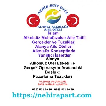 Alanya alkolsüz muhafazakar aile tatilinde pazarlama etiketi ile operasyonel gerçek arasındaki 7 doğrulama tuzağı ve Nehir Suit Otel butik denetim rehberi.