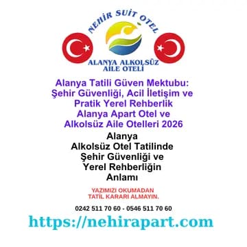 Alanya tatilinde güven üç katmanlı: 112 acil hattı, otel disiplini, aile tedbiri. 7 dolandırıcılık tedbiri + konum analizi · Nehir Suit Otel rehberi.