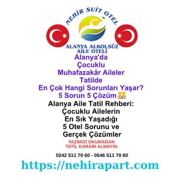 <p>Alanya çocuklu muhafazakar aile tatilinde 5 yaygın sorun: kapasite, gizli ücret, havuz, otopark, alkolsüz ortam. Nehir Suit Otel somut çözüm rehberi.</p>