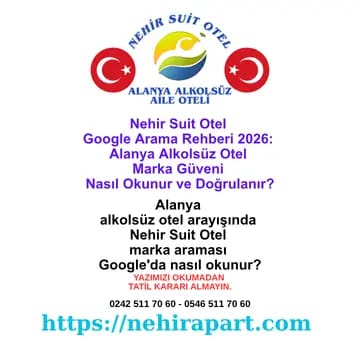 Nehir Otel Google Arama Marka Güveni: 3 Sinyal ve Şeffaflık Rehberi 🔍