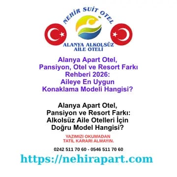 Apart otel, pansiyon ve resort farkı: aileye en uygun model hangisi? Nehir Suit Otel Alanya'da yemekli butik apart konsepti, 4 model karşılaştırması, helal sofra.