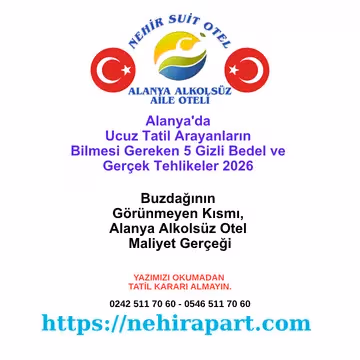 Alanya'da ucuz görünen tatilin 5 gizli bedeli, alkolsüz aile oteli şeffaflık disiplini ve gerçek toplam hesabı; Nehir Suit Otel maliyet karar rehberi.