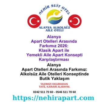 Alanya apart otelleri farkı: Nehir Suit Otel'i ayıran 5 özellik. Ara kapılı suit daire, helal hazır sofra, merkezi konum, alkolsüz aile konsepti, doğrudan iletişim.