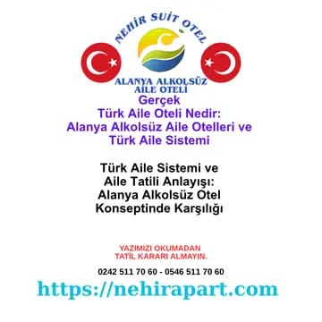 Gerçek Türk aile oteli rehberi: Türk aile sistemi, muhafazakar değer, alkolsüz konsept, hanım saati havuz, Türk damak tadı sofrası ve aile mahremiyeti.