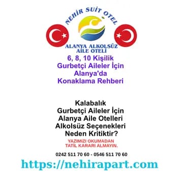 Avrupa'dan gelen 6-8 kişilik kalabalık gurbetçi aileler için Alanya'da bölünmeden, kur farkı olmadan ve alkolsüz ortamda konaklama rehberi.